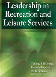 Title: Leadership in Recreation and Leisure Services / Edition 1, Author: Timothy S. O'Connell