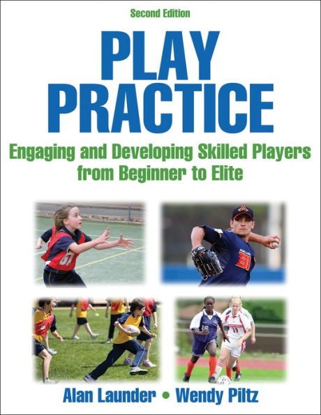 Play Practice: Engaging and Developing Skilled Players From Beginner to Elite / Edition 2