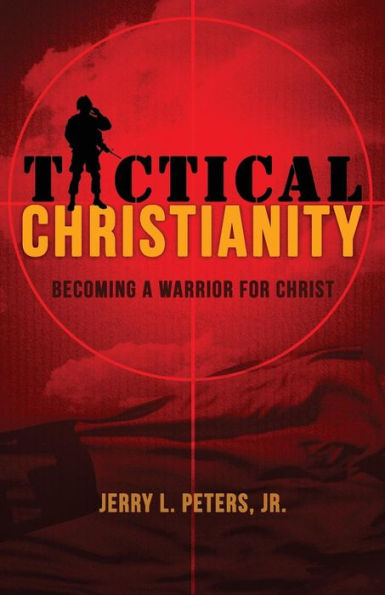 TACTICAL CHRISTIANITY: Becoming A Warrior For Christ