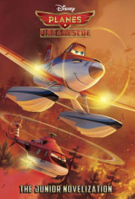 Title: Planes: Fire & Rescue The Junior Novelization (Disney Planes: Fire & Rescue), Author: Suzanne Francis