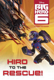 Title: Hiro to the Rescue! (Disney Big Hero 6), Author: Victoria Saxon