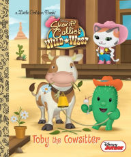 Title: Toby the Cowsitter (Disney Junior: Sheriff Callie's Wild West), Author: Andrea Posner-Sanchez