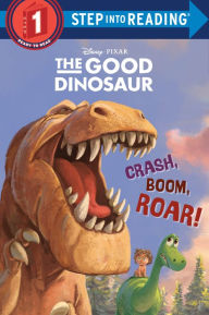 Title: The Good Dinosaur : Crash, Boom, Roar!, Author: Susan Amerikaner