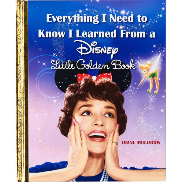 Everything I Need to Know Learned From a Disney Little Golden Book (Disney)