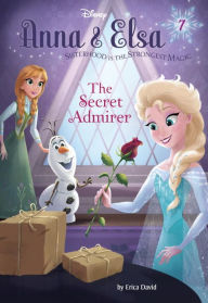 Title: The Secret Admirer (Disney's Frozen Series: Anna & Elsa #7), Author: Erica David