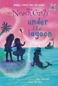 Title: Under the Lagoon (Disney: The Never Girls Series #13), Author: Kiki Thorpe