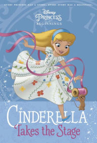 Title: Disney Princess Beginnings: Cinderella Takes the Stage (Disney Princess), Author: Simeon Ten Holt