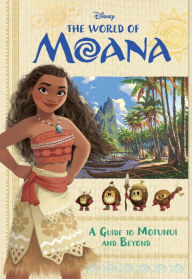 Title: The World of Moana: A Guide to Motunui and Beyond (Disney Moana), Author: Bill Scollon