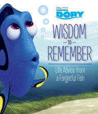 Title: Wisdom to Remember: Life Advice from a Forgetful Fish (Disney/Pixar Finding Dory), Author: Kristen L. Depken