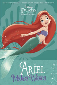 Title: Disney Princess Beginnings: Ariel Makes Waves (Disney Princess), Author: Liz Marsham