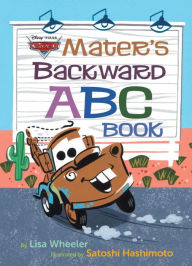 Title: Mater's Backward ABC Book (Disney/Pixar Cars 3), Author: Lisa Wheeler