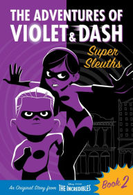 Title: The Adventures of Violet & Dash: Super Sleuths (Disney/Pixar The Incredibles 2), Author: Suzanne Francis