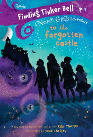 Title: Finding Tinker Bell #5: To the Forgotten Castle (Disney: The Never Girls), Author: Kiki Thorpe