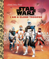 Epub bud book downloads I Am a Clone Trooper (Star Wars) FB2 9780736441896 by Golden Books