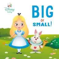 Title: Big or Small! (Disney Baby: Alice in Wonderland), Author: RH Disney
