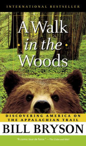 Title: A Walk in the Woods: Rediscovering America on the Appalachian Trail, Author: Bill Bryson