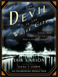 Title: The Devil in the White City: Murder, Magic, and Madness at the Fair That Changed America, Author: Erik Larson