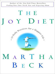 Title: The Joy Diet: 10 Daily Practices for a Happier Life, Author: Martha Beck