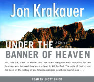 Title: Under the Banner of Heaven: A Story of Violent Faith, Author: Jon Krakauer