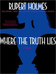 Title: Where the Truth Lies: A Novel, Author: Rupert Holmes