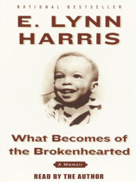 Title: What Becomes of the Brokenhearted: A Memoir, Author: E. Lynn Harris