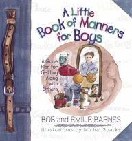 Title: A Little Book of Manners for Boys: A Game Plan for Getting Along with Others, Author: Bob Barnes
