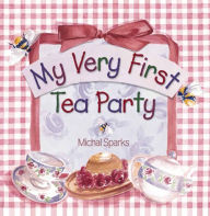 Title: My Very First Tea Party, Author: Michal Sparks