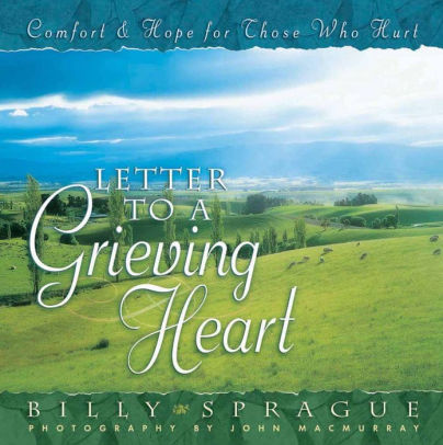 Letter To A Grieving Heart Comfort And Hope For Those Who Hurt By