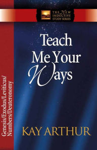 Title: Teach Me Your Ways: The Pentateuch, Author: Kay Arthur