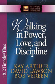 Title: Walking in Power, Love, and Discipline: 1 & 2 Timothy and Titus, Author: Kay Arthur