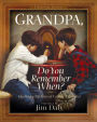 Grandpa, Do You Remember When?: Sharing a Lifetime of Loving Memories--A Keepsake Journal