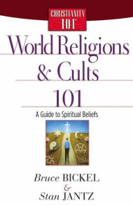 Title: World Religions and Cults 101: A Guide to Spiritual Beliefs, Author: Bruce Bickel