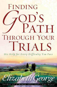 Title: Finding God's Path Through Your Trials: His Help for Every Difficulty You Face, Author: Elizabeth George (2)