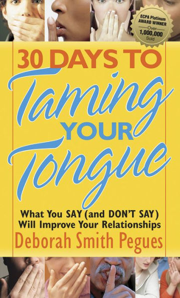 30 Days to Taming Your Tongue: What You Say (and Don't Say) Will Improve Your Relationships