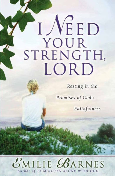 I Need Your Strength, Lord: Resting in the Promises of God's Faithfulness