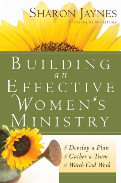 Building an Effective Women's Ministry: *Develop a Plan *Gather Team * Watch God Work
