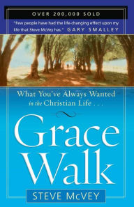 Title: Grace Walk: What You've Always Wanted in the Christian Life, Author: Steve McVey
