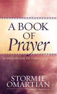 Title: A Book of Prayer: 365 Prayers for Victorious Living, Author: Stormie Omartian