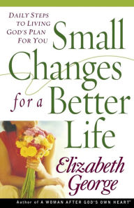 Title: Small Changes for a Better Life: Daily Steps to Living God?s Plan for You, Author: Elizabeth George (2)