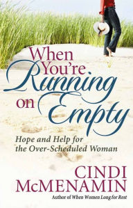 Title: When You're Running on Empty: Hope and Help for the Over-Scheduled Woman, Author: Cindi McMenamin