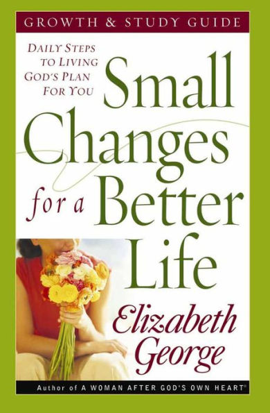 Small Changes for a Better Life: Daily Steps to Living God's Plan You