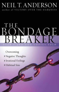 Title: The Bondage Breaker?: Overcoming *Negative Thoughts *Irrational Feelings *Habitual Sins, Author: Neil T. Anderson