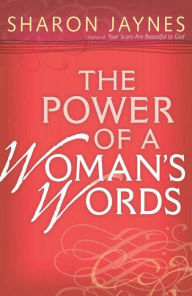 Title: The Power of a Woman's Words, Author: Sharon Jaynes