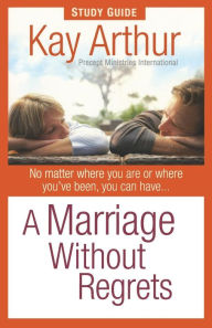 Title: A Marriage Without Regrets Study Guide, Author: Kay Arthur