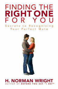 Title: Finding the Right One for You: Secrets to Recognizing Your Perfect Mate, Author: H. Norman Wright