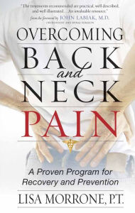 Title: Overcoming Back and Neck Pain: A Proven Program for Recovery and Prevention, Author: Lisa Morrone