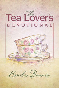 Title: The Tea Lover's Devotional, Author: Emilie Barnes