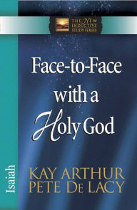 Title: Face-to-Face with a Holy God: Isaiah, Author: Kay Arthur