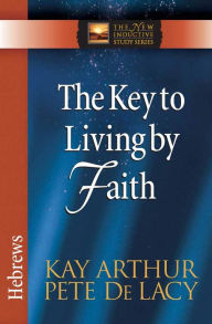 Title: The Key to Living by Faith: Hebrews, Author: Kay Arthur