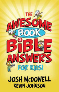 Title: The Awesome Book of Bible Answers for Kids, Author: Josh McDowell